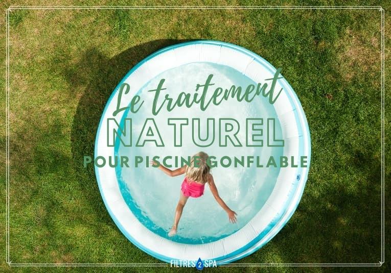 Le traitement naturel pour piscine gonflable
